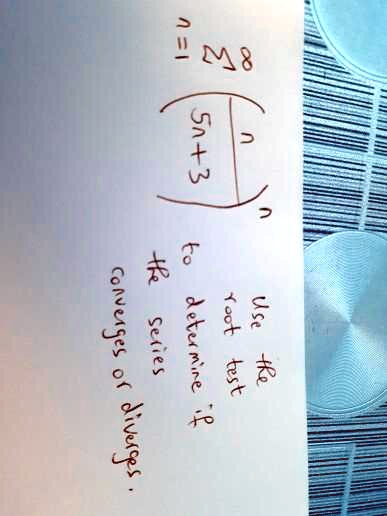 ∑n=1^∞√((5n+3)/(n))
Use the root test to determine if the series converges or diverges.