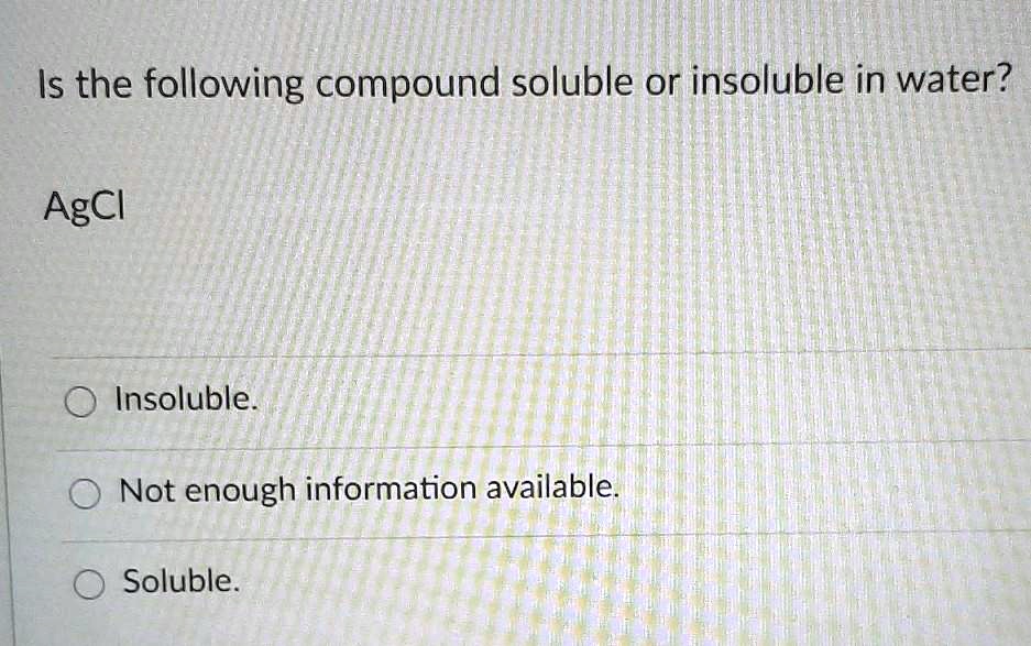 Which Of The Following Compounds Is Soluble In Water SOLVED: Is the following compound soluble or insoluble in water? AgCl