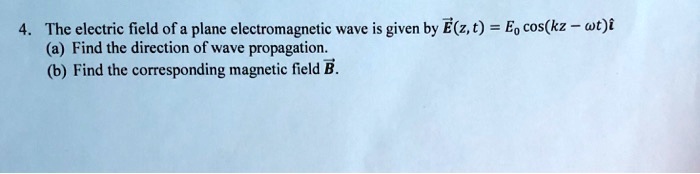 4. The electric field of a plane electromagnetic wave is given by E⃗(z ...
