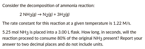SOLVED: Consider the decomposition of ammonia reaction: 2 NH3(g) â†’ N2 ...