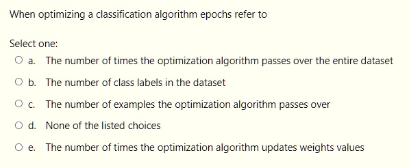 When optimizing a classification algorithm epochs refer to Select one ...