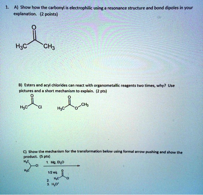 1. A) Show how the carbonyl is electrophilic using a resonance ...