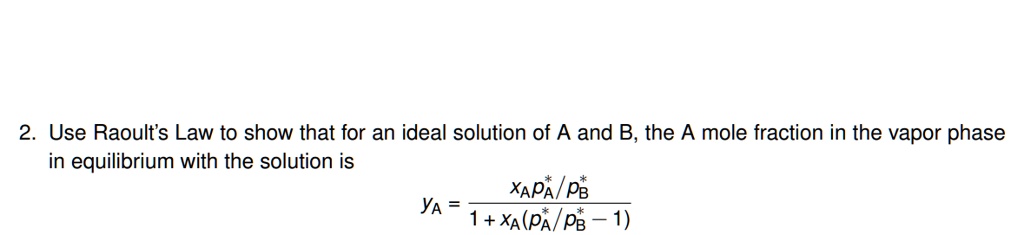 SOLVED: Use Raoult's Law To Show That For An Ideal Solution Of A And B ...