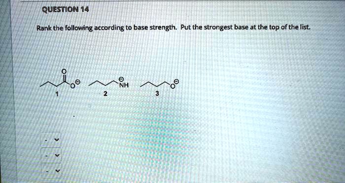 Solved Rank The Following According To Base Strength Put The Strongest Base At The Top Of The