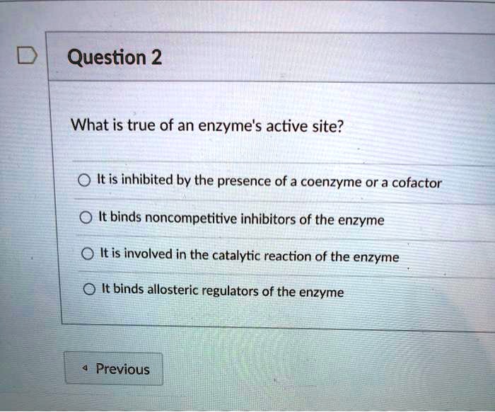 SOLVED Question 2 What is true of an enzyme's active site? It is