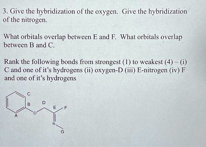 3. Give the hybridization of the oxygen. Give the hybridization of the ...