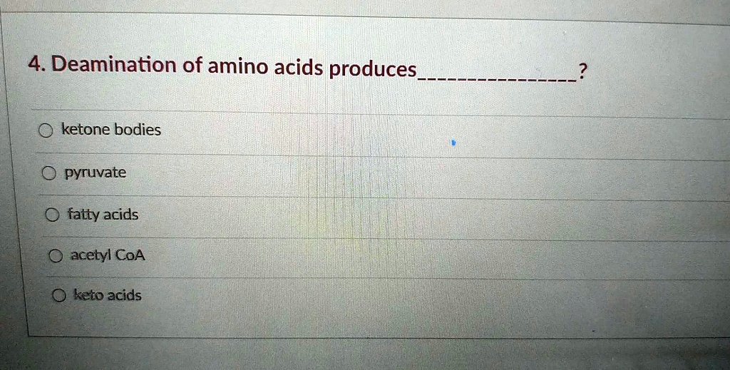 VIDEO solution: 4. Deamination of amino acids produces - ketone bodies ...