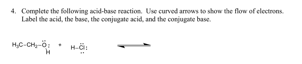 SOLVED:Complete The Following Acid-base Reaction Use Curved Arrows To ...