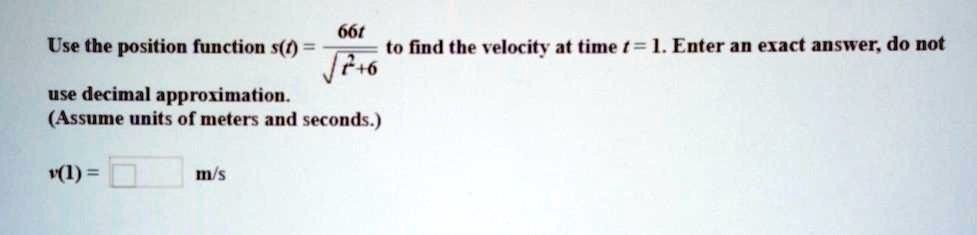 SOLVED: Use the position function s(t) to find the velocity at time t ...