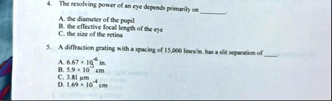 4 the resolving power of an eye depends primarily on a the diameter of ...