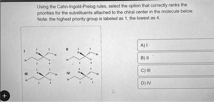 SOLVED: Using the Cahn-Ingold-Prelog rules, select the option that ...