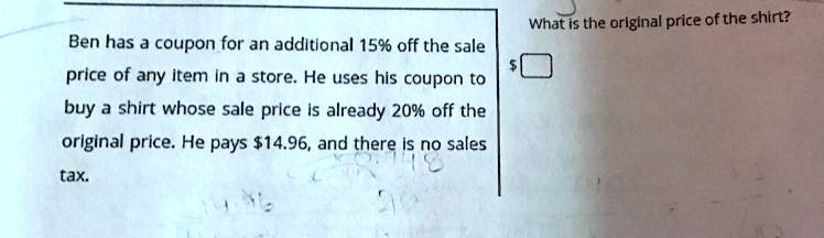 Ben has a coupon for an additional 15% off the sale price of any item in a store. He uses his coupon to buy a shirt whose sale price is already 20% off the original price. He pays $14.96, and there is no sales tax. What is the original price of the shirt?