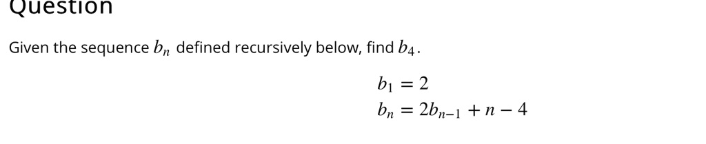 SOLVED: Given The Sequence Bn Defined Recursively Below, Find B4. B1 ...