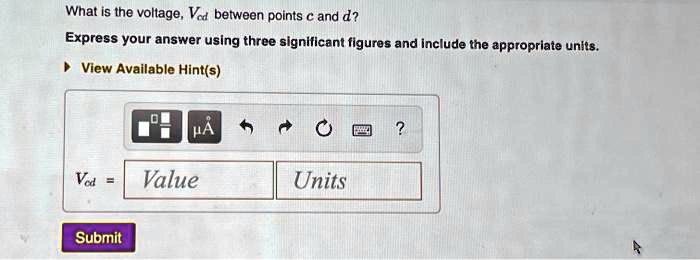 Solved What Is The Voltage Vad Between Points And D Express Your Answer Using Three Significent Figures And Include The Appropriate Units View Available Hint S Vad Value Units Submit