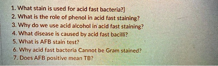 1. What stain is used for acid fast bacteria?
2. What is the role of phenol in acid fast staining?
3. Why do we use acid alcohol in acid fast staining?
4. What disease is caused by acid fast bacilli?
5. What is AFB stain test?
6. Why acid fast bacteria Cannot be Gram stained?
7. Does AFB positive mean TB?