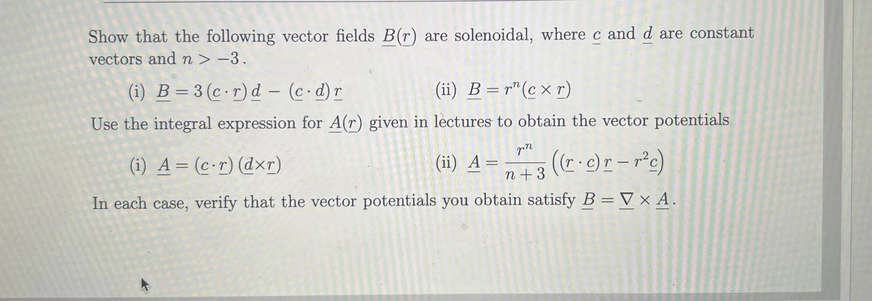 [GET ANSWER] Show that the following vector fields B(r) are solenoidal ...