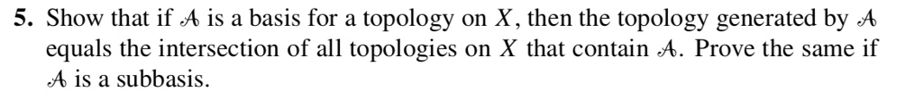 5 show that if a is a basis for topology on x then the topology ...