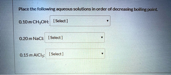 Solved Place The Following Aqueous Solutions In Order Of Decreasing Boiling Point 010m Chzoh 2858