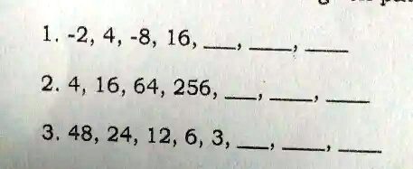 1. -2, 4, -8, 16, 
2. 4, 16, 64, 256, 
3. 48, 24, 12, 6, 3, 