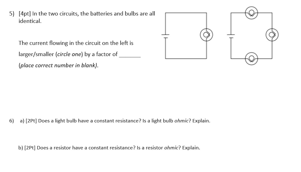 5) [4pt] In the two circuits, the batteries and bulbs are all identical