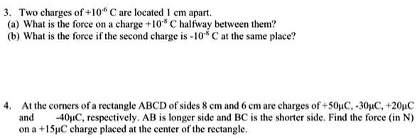 SOLVED: Two charges of+10 " C are located Cm apan. What is the force on ...