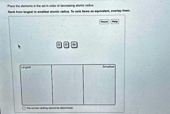 Place the elements in the set in order of decreasing atomic radius ...