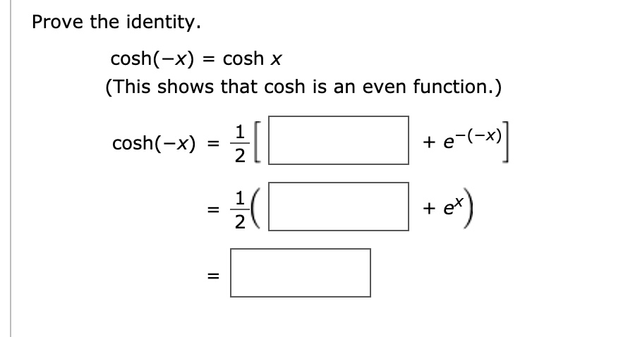 SOLVED: Prove the identity. cosh(-x) cosh x (This shows that cosh is an ...