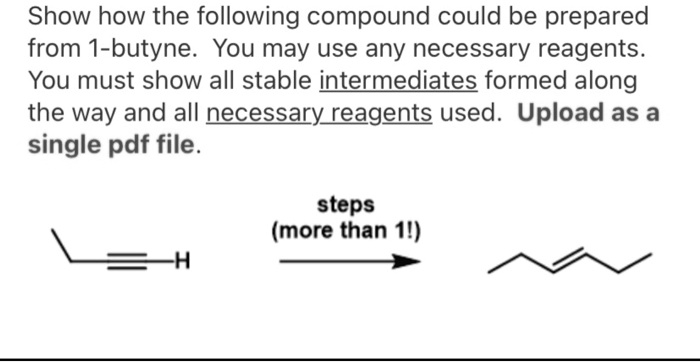Solved Show How To Convert 1 Butyne To The Following Product Br