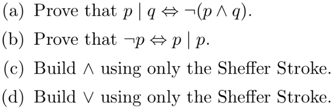 a prove that p mid q leftrightarrow negp wedge q b prove that neg p leftrightarrow p mid p c build wedge using only the sheffer stroke d build vee using only the sheffer stroke 01974