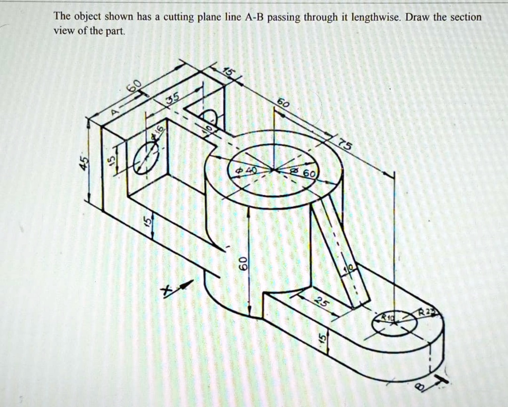 Cutting Line View The object shown has a cutting plane line A-B passing through it ...