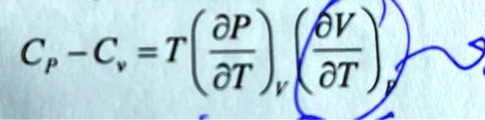 Cp - Cv = T ( (∂ p)/(∂ T))v ( (∂ V)/(∂ T))p