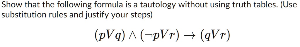 Show that the following formula is a tautology without using truth ...