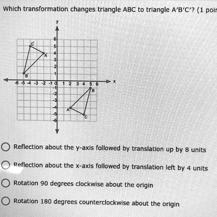 SOLVED: "Which Transformation Changes Triangle ABC To Triangle A'B'C ...