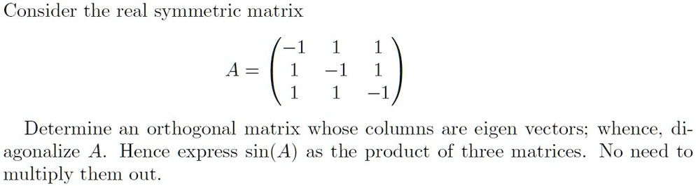 Consider the real symmetric matrix 1 1 a determine an...