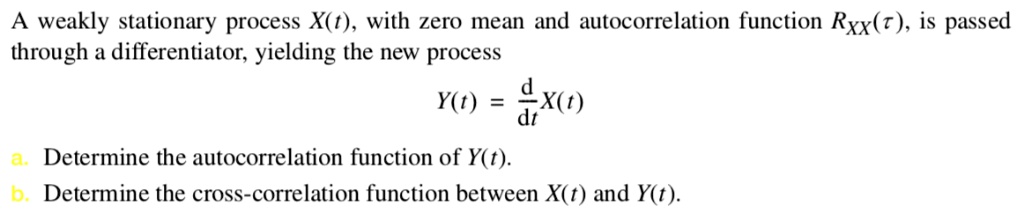 SOLVED: A weakly stationary process X(t), with zero mean and ...