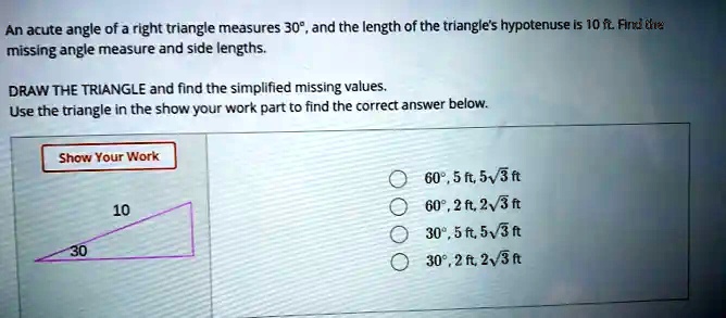 SOLVED: An acute angle of a right triangle measures 30", and the length ...