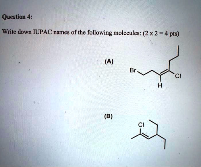 Solved Question 4 Write Down Iupac Names Of The Following Molecules 2 X 2 4 Pts A B 8065