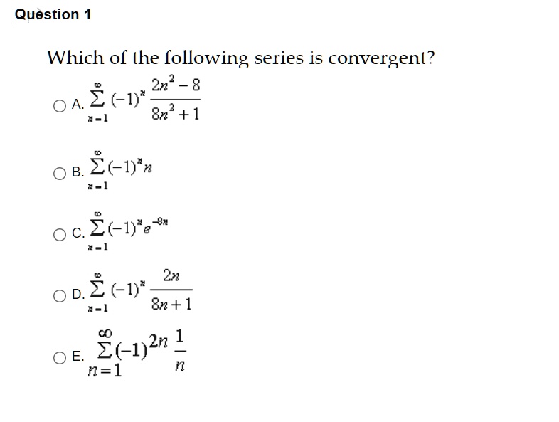 Solved Question Which Of The Following Series Is Convergent Zn 8 0 A 2 1 X 1 8n 1 Z L 7 1 2 1 E 31 7 1 2n D 2 1 0 1 8n 1 2 1 Zn 1 Es N L