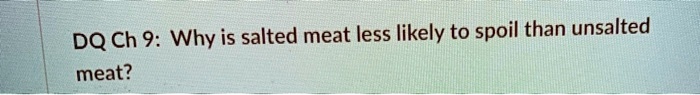 Why is salted meat less likely to spoil than unsalted meat?