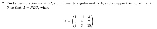 find permutation mnatrix p u s0 that a plu where unit lower triangular mnatrix and an upper triangular matrix 26152