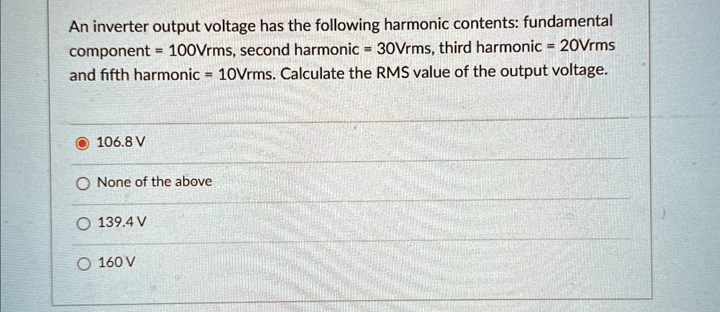 [GET ANSWER] an inverter output voltage has the following harmonic ...