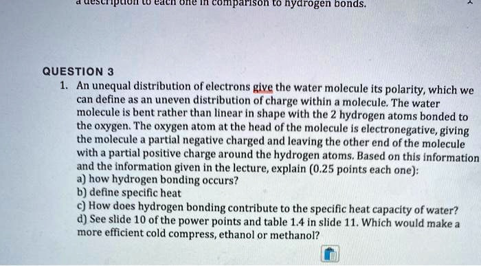 upton lo one comparison lo nyarogen bonds question 3 an unequal distribution of electrons give the water molecule its polarity which we can define as an uneven distribution of charge within  27396