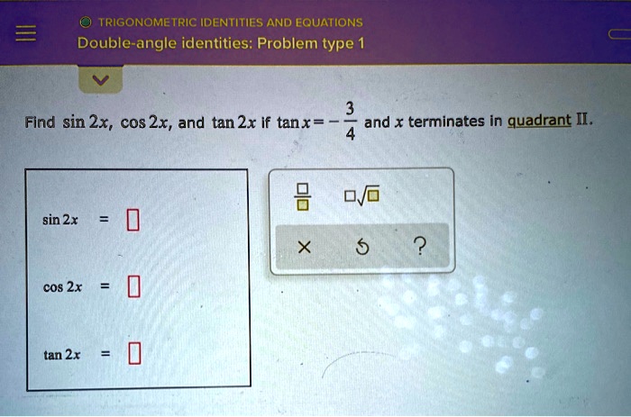 Solved Trigonometric Identities And Equations Double Angle Identities Problem Type 1 Find Sin 2x Cos 2x And Tan 2x If Tanx And X Terminates In Quadrant Ii Sin 2x 5 Cos 2x Tan