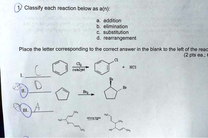 SOLVED: Classify each reaction below as a(n): addition, elimination ...