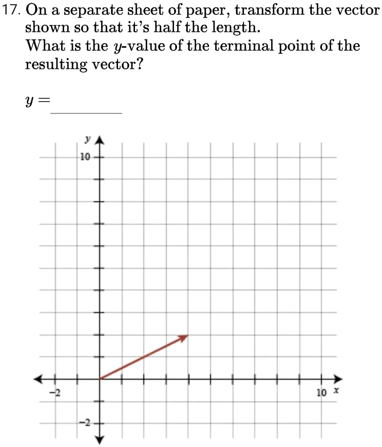 17 on a separate sheet of paper transform the vector shown so that its half the length what is the y value of the terminal point of the resulting vector y 10 10 57404
