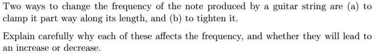 SOLVED: Two Ways To Change The Frequency Of The Note Produced By Guitar ...