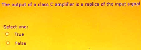 SOLVED: The output of a class C amplifier is a replica of the input ...