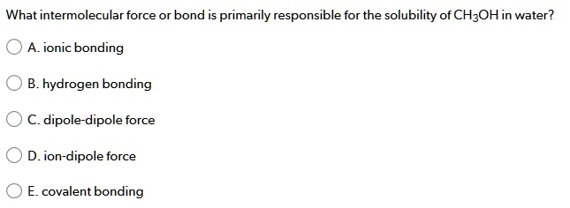 SOLVED: What intermolecular force or bond is primarily responsible for ...