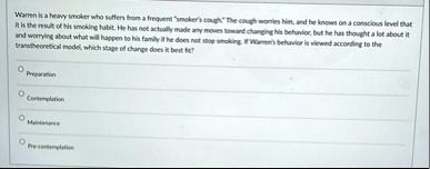 warren is a heavy smoker who suffers from a frequent smokers cough the cough worries him and he knows on a conscious level that it is the result of his smoking habit he has not actually made 39303