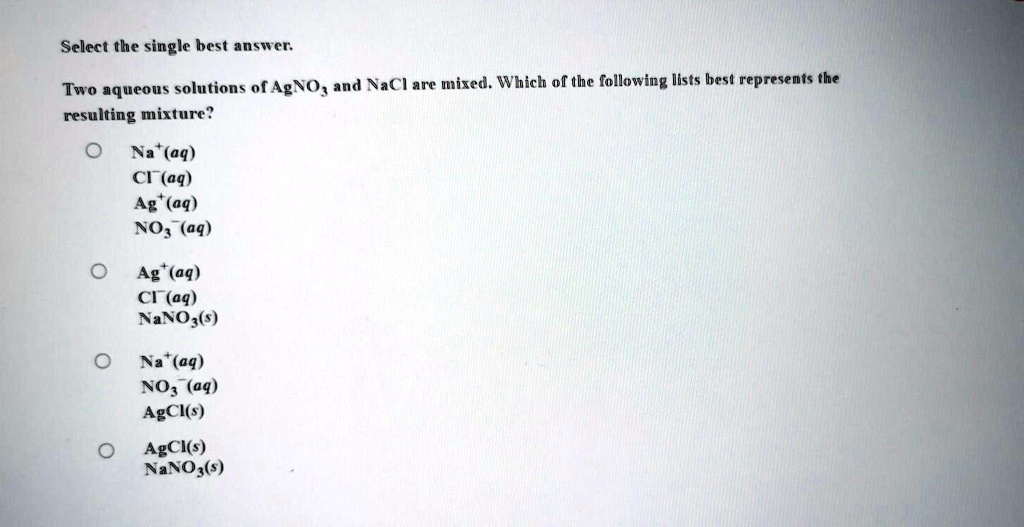 Solved Select The Single Best Answer Two Aqueous Solutions Of Agno And Nacl Are Mixed Which